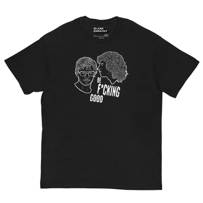 Be F*cking Good tee